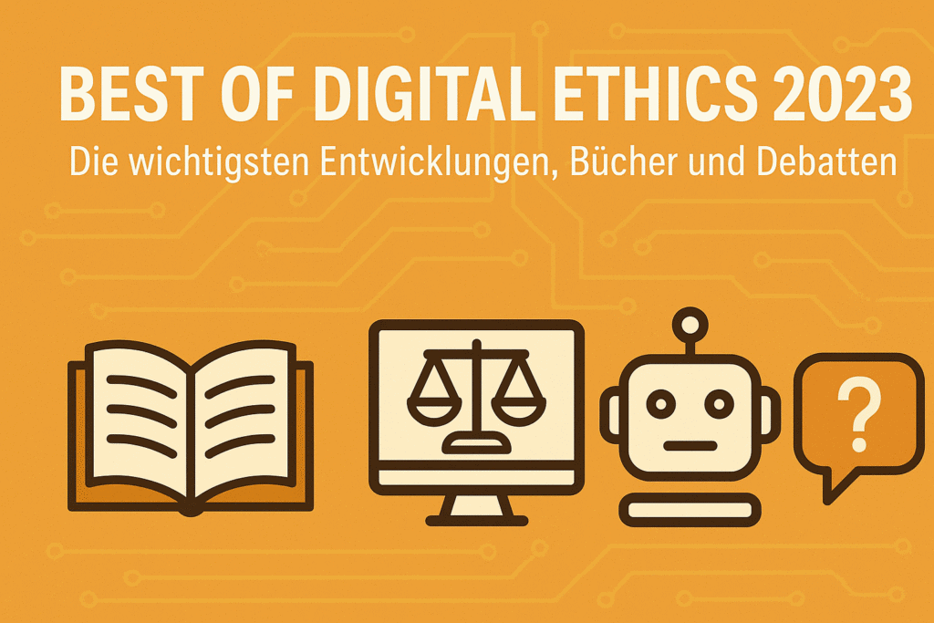 Best of Digital Ethics 2023: Die wichtigsten Entwicklungen, Bücher und Debatten